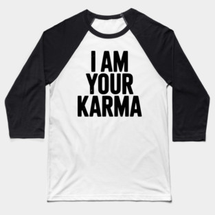 I Am Your Karma Baseball T-Shirt