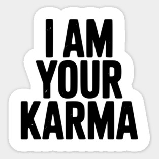 I Am Your Karma Magnet
