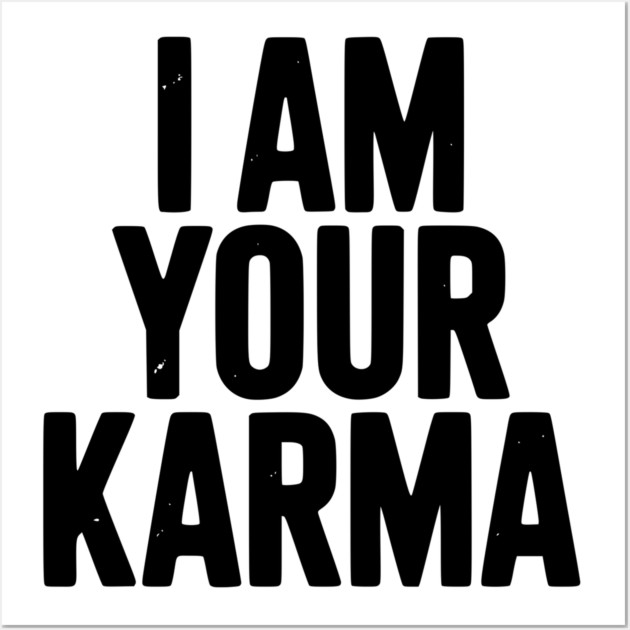 I Am Your Karma Wall Art by Frank Ring