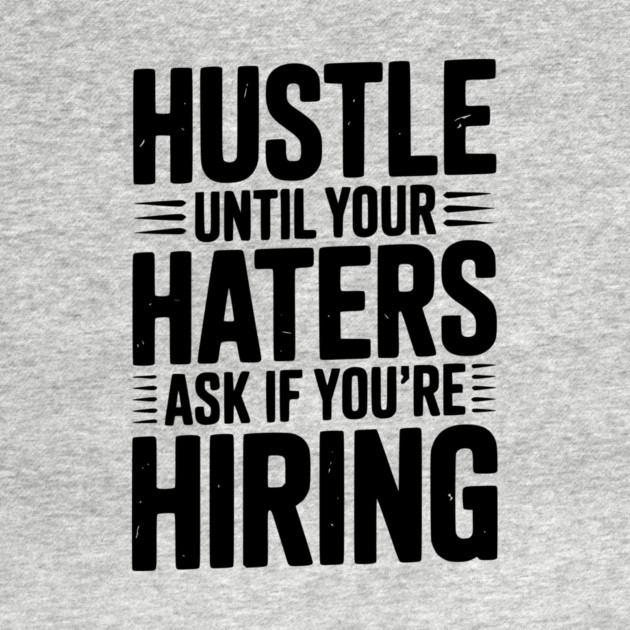 Hustle Until Your Haters Ask if You’re Hiring by Frank Ring