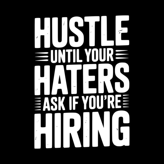 Hustle Until Your Haters Ask if You’re Hiring by Frank Ring