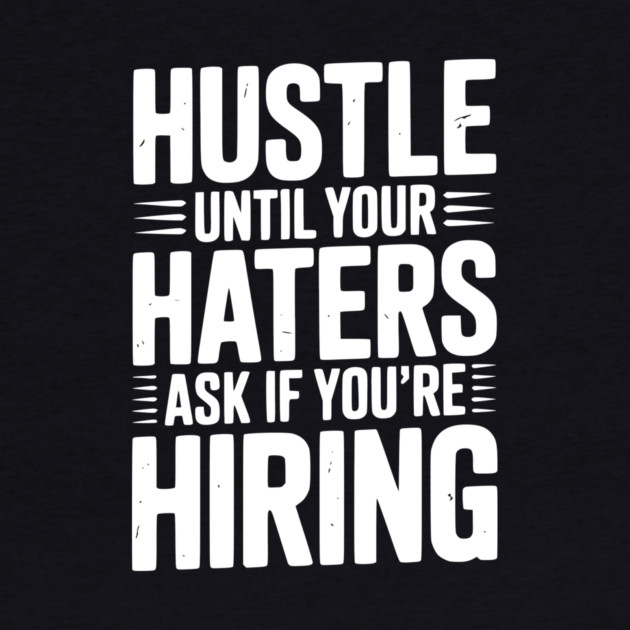 Hustle Until Your Haters Ask if You’re Hiring by Frank Ring