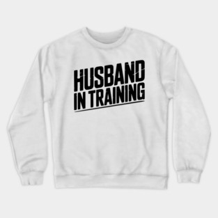Husband in Training Crewneck Sweatshirt