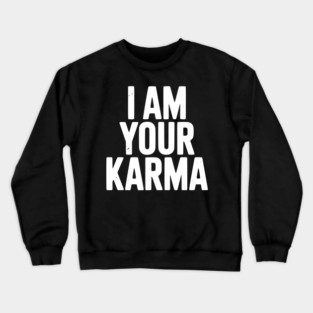 I Am Your Karma Crewneck Sweatshirt