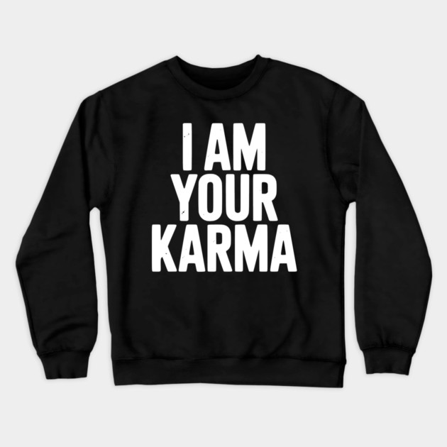 I Am Your Karma Crewneck Sweatshirt by Frank Ring