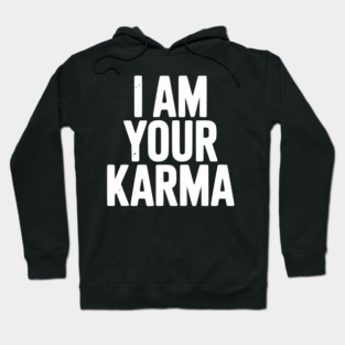 I Am Your Karma Hoodie