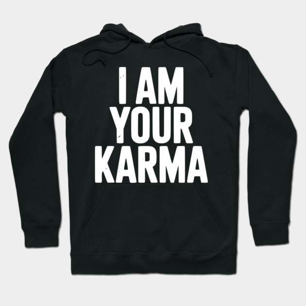 I Am Your Karma Hoodie by Frank Ring