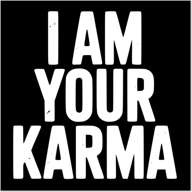 I Am Your Karma Wall Art by Frank Ring