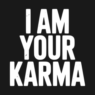 I Am Your Karma T-Shirt