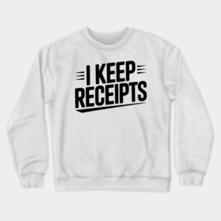 I Keep Receipts Crewneck Sweatshirt