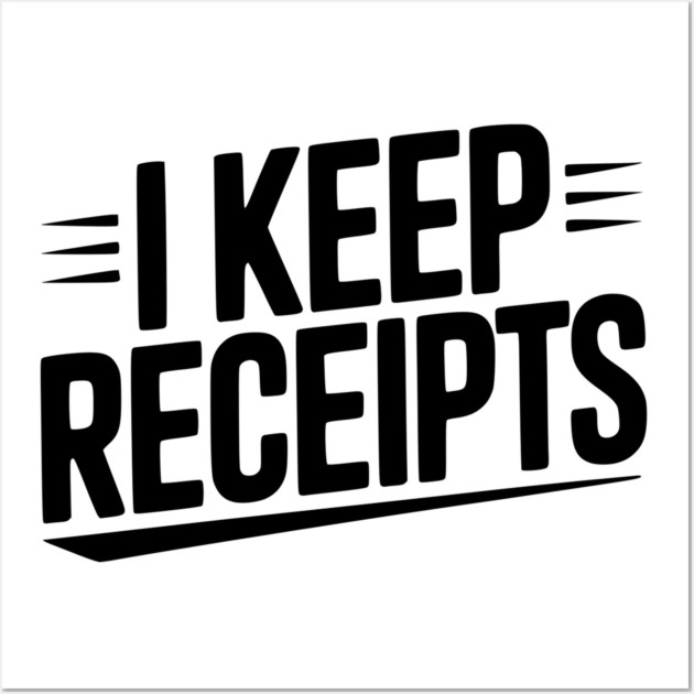 I Keep Receipts Wall Art by Frank Ring