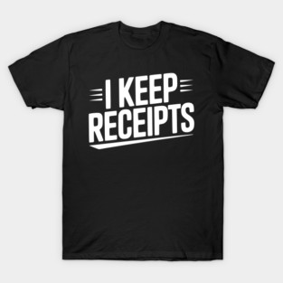 I Keep Receipts T-Shirt