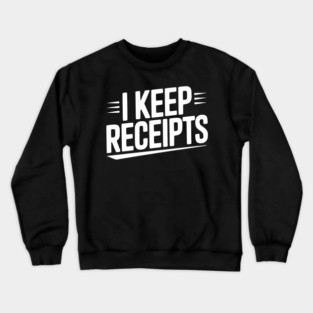 I Keep Receipts Crewneck Sweatshirt