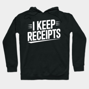 I Keep Receipts Hoodie