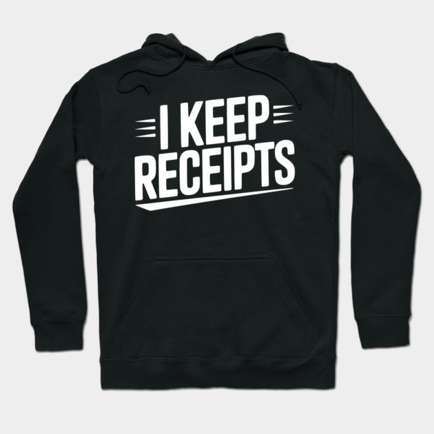 I Keep Receipts Hoodie by Frank Ring