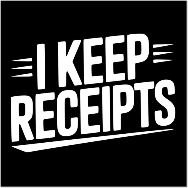I Keep Receipts Wall Art by Frank Ring