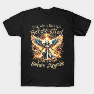 She Who Kneels Before God Can Stand Before Anyone - Christian Apparel T-Shirt