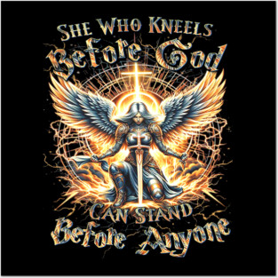 She Who Kneels Before God Can Stand Before Anyone - Christian Apparel Posters and Art