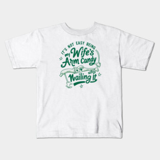Its Not Easy Being My Wifes Arm Candy Kids T-Shirt