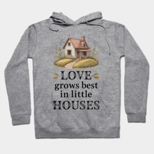 Love Grows Best In Little Houses Family Gift Hoodie