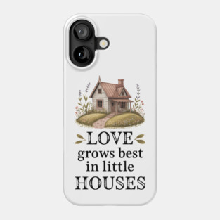 Love Grows Best In Little Houses Family Gift Phone Case