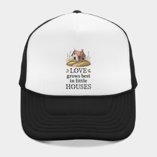 Love Grows Best In Little Houses Family Gift Hat