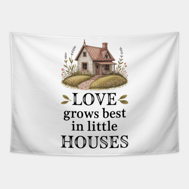 Love Grows Best In Little Houses Family Gift Tapestry by Emmanuel's Store 4