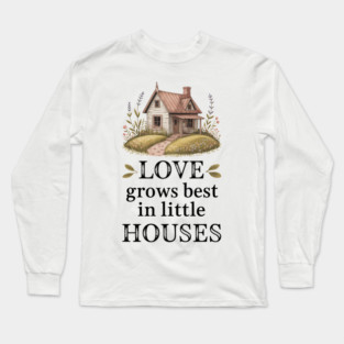 Love Grows Best In Little Houses Family Gift Long Sleeve T-Shirt