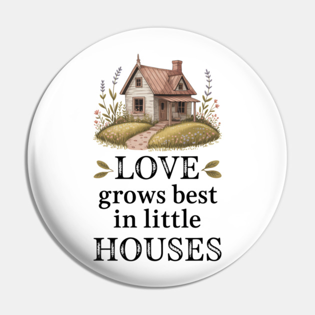 Love Grows Best In Little Houses Family Gift Pin by Emmanuel's Store 4