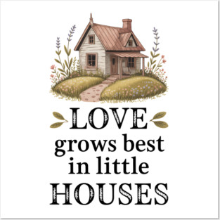 Love Grows Best In Little Houses Family Gift Posters and Art