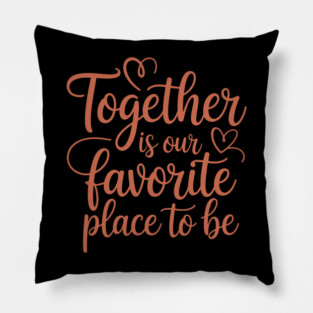 Together Is Our Favorite Place To Be Family Gift Pillow