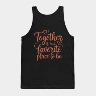 Together Is Our Favorite Place To Be Family Gift Tank Top