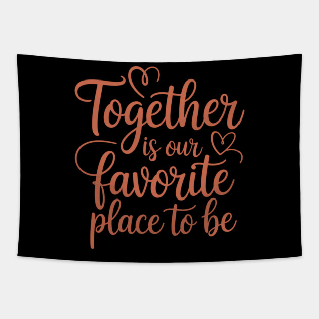 Together Is Our Favorite Place To Be Family Gift Tapestry by Emmanuel's Store 4