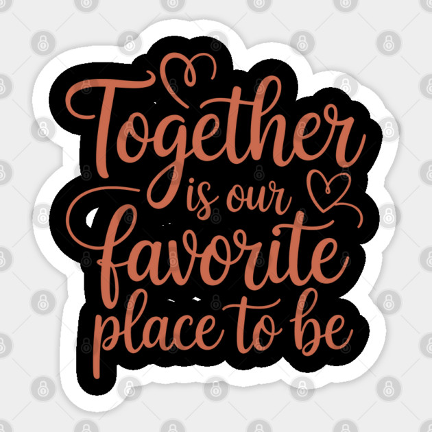 Together Is Our Favorite Place To Be Family Gift Sticker by Emmanuel's Store 4