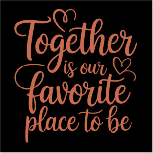 Together Is Our Favorite Place To Be Family Gift Posters and Art