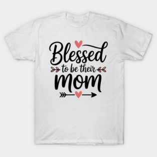 Blessed To Be Their Mom Family Gift T-Shirt