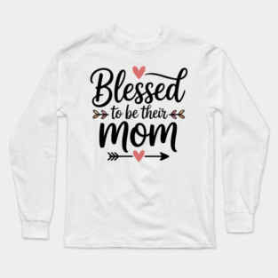 Blessed To Be Their Mom Family Gift Long Sleeve T-Shirt