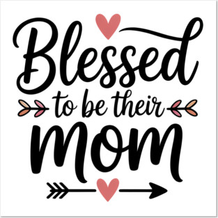 Blessed To Be Their Mom Family Gift Posters and Art