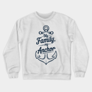 My Family My Anchor Family Gift Crewneck Sweatshirt