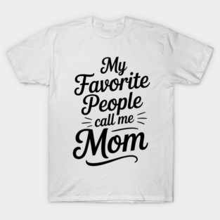 My Favorite People Call Me Mom Family Gift T-Shirt