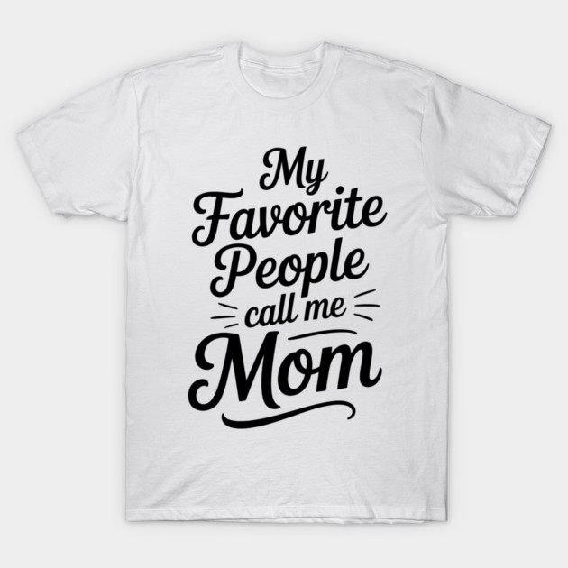 My Favorite People Call Me Mom Family Gift T-Shirt by Emmanuel's Store 4