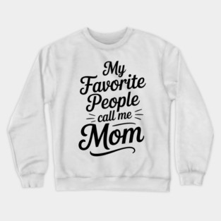 My Favorite People Call Me Mom Family Gift Crewneck Sweatshirt