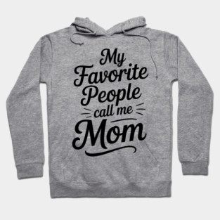 My Favorite People Call Me Mom Family Gift Hoodie