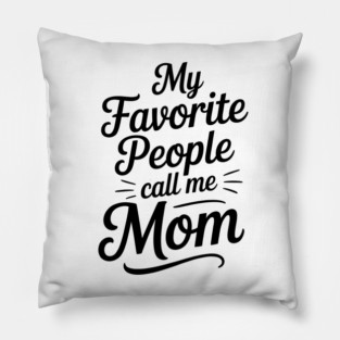 My Favorite People Call Me Mom Family Gift Pillow