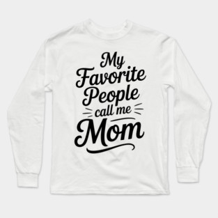 My Favorite People Call Me Mom Family Gift Long Sleeve T-Shirt