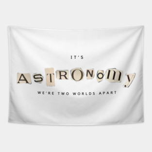 It's astronomy we're two worlds apart Tapestry