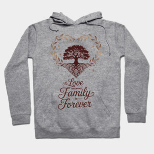 The Love Between Family Is Forever Family Gift Hoodie