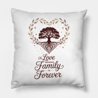 The Love Between Family Is Forever Family Gift Pillow
