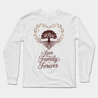 The Love Between Family Is Forever Family Gift Long Sleeve T-Shirt