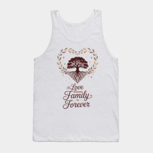 The Love Between Family Is Forever Family Gift Tank Top